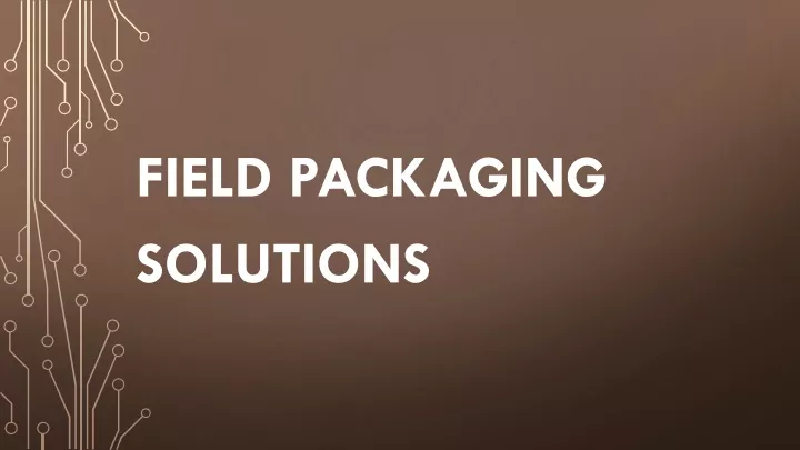 field packaging solutions