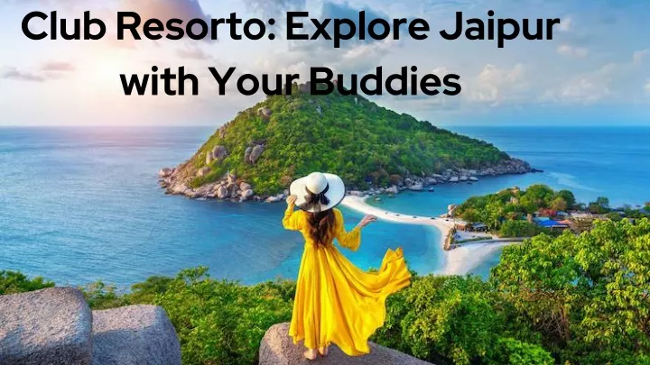 club resorto explore jaipur with your buddies
