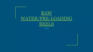 RAW WATER_PRE-LOADING REELS