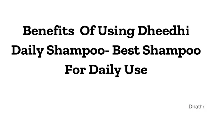 benefits of using dheedhi daily shampoo best shampoo for daily use