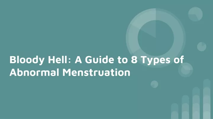 bloody hell a guide to 8 types of abnormal menstruation