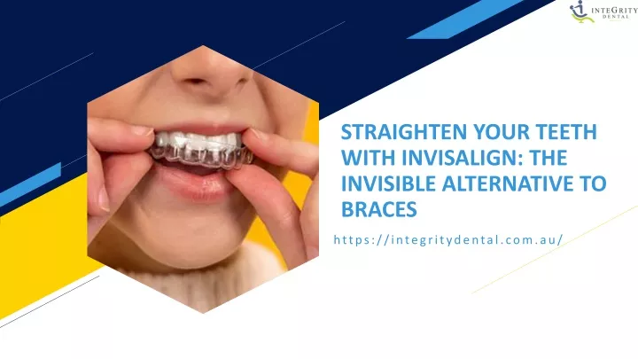 straighten your teeth with invisalign the invisible alternative to braces