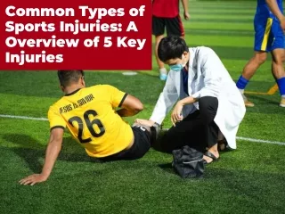 Common Types of Sports Injuries A Overview of 5 Key Injuries