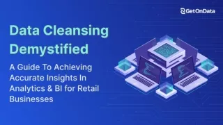 Data Cleansing Demystified A Guide To Achieving Accurate Insights In Analytics And BI for Retail Businesses