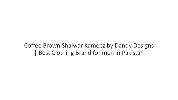 coffee brown shalwar kameez by dandy designs best clothing brand for men in pakistan