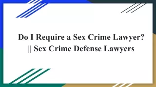 Do I Require a Sex Crime Lawyer_ __ Sex Crime Defense Lawyers
