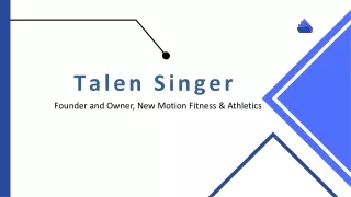 Talen Singer - An Energetic and Adaptable Individual