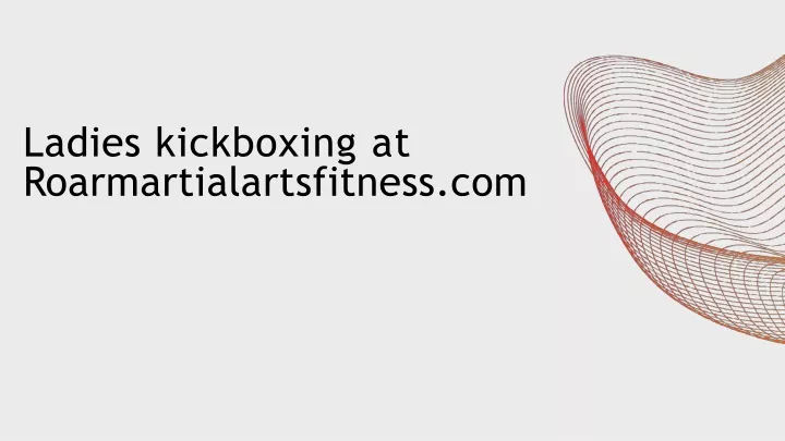 ladies kickboxing at roarmartialartsfitness com