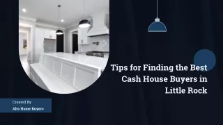 Tips for Finding the Best Cash House Buyers in Little Rock