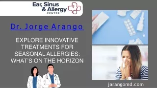Explore Innovative Treatments for Seasonal Allergies What’s on the Horizon - Dr. Jorge Arango
