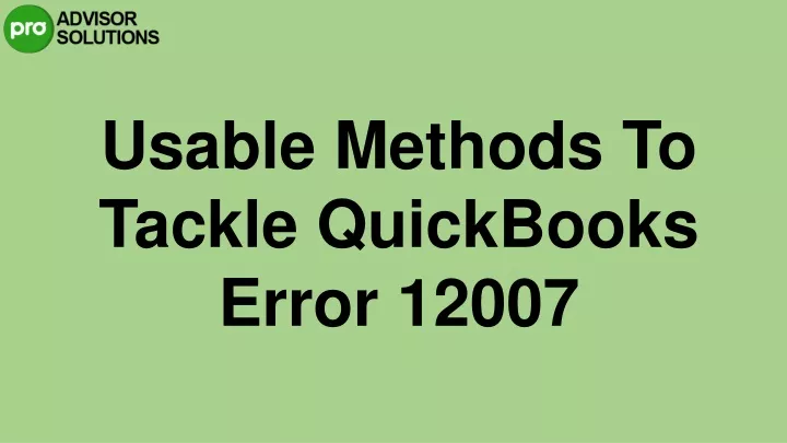 usable methods to tackle quickbooks error 12007