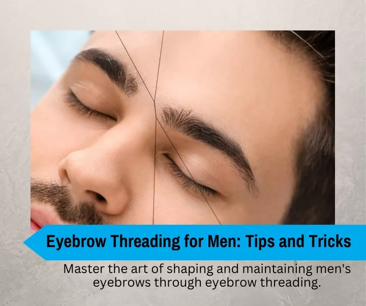 eyebrow threading for men tips and tricks