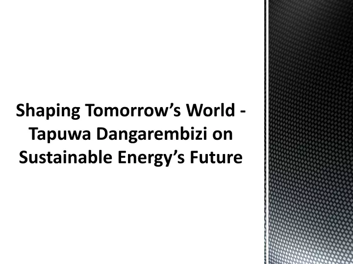 shaping tomorrow s world tapuwa dangarembizi on sustainable energy s future