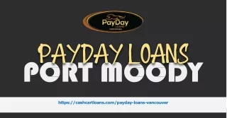 Get Instant Financial Relief With Payday Loans Port Moody From Cash Cart Loans