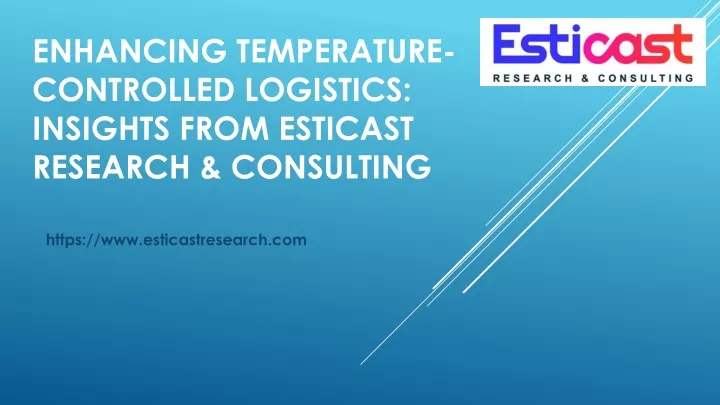 enhancing temperature controlled logistics insights from esticast research consulting