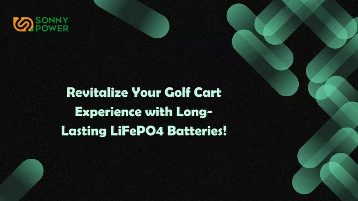 revitalize your golf cart experience with long lasting lifepo4 batteries