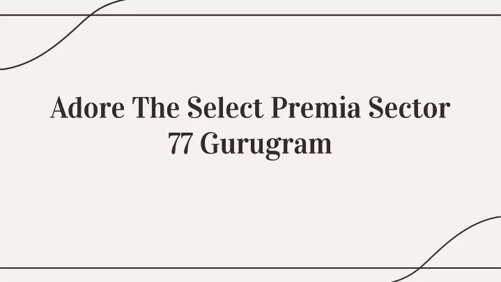 adore the select premia sector 77 gurugram