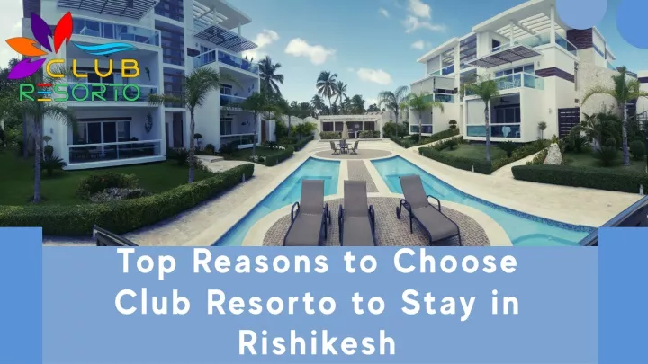 top reasons to choose club resorto to stay