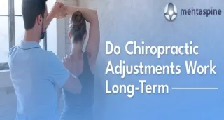 Do Chiropractic Adjustments Work Long-Term? | Mehta Spine