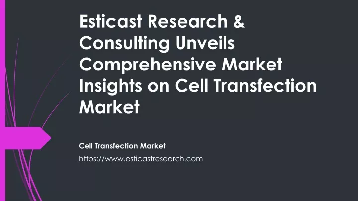 esticast research consulting unveils comprehensive market insights on cell transfection market