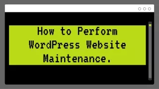 How to Perform WordPress Website Maintenance.