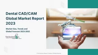 Dental CAD/CAM Market 2023: Size, Share, Segments, And Forecast 2032