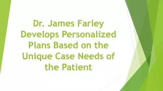 Dr. James Farley Develops Personalized Plans Based on the Unique Case Needs of the Patient