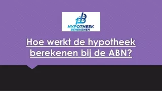 Hoe werkt de hypotheek berekenen bij de ABN