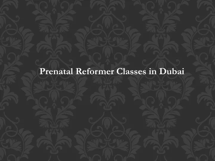prenatal reformer classes in dubai