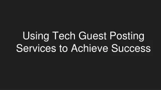 Using Tech Guest Posting Services to Achieve Success