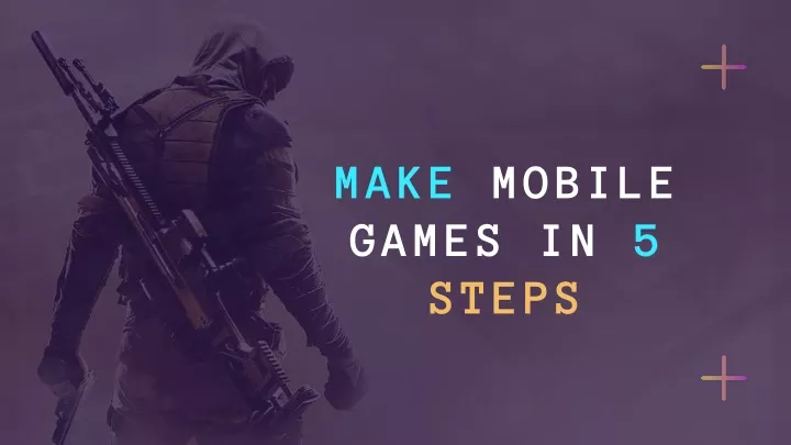 make mobile games in 5 steps