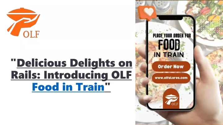 delicious delights on rails introducing olf food in train