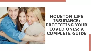 Houston Life Insurance: Protecting Your Loved Ones: A Complete Guide