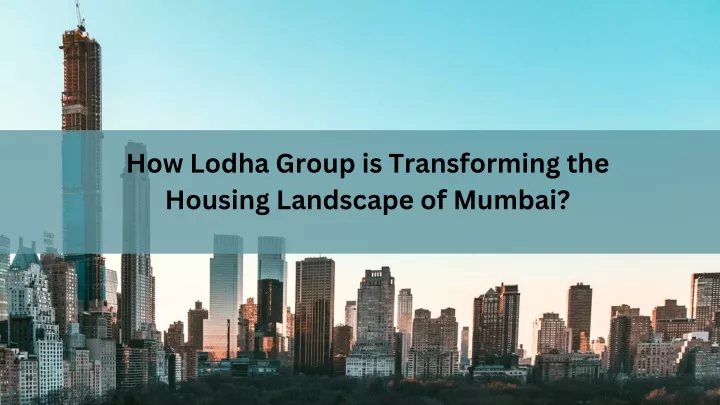 how lodha group is transforming the housing