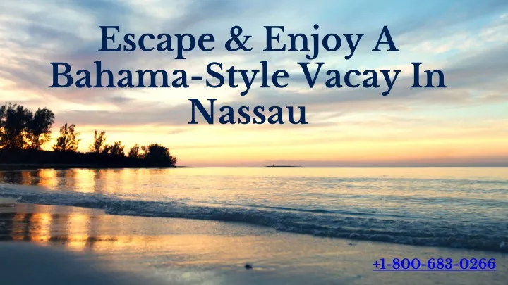 escape enjoy a bahama style vacay in nassau