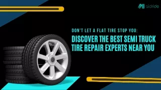 Don't Let a Flat Tire Stop You Discover the Best Semi Truck Tire Repair Experts Near You
