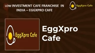 Low Investment Cafe Franchise  In India – Eggxpro Cafe
