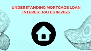 Understanding Mortgage Loan Interest Rates in 2023