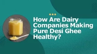How Are Dairy Companies Making Pure Desi Ghee Healthy