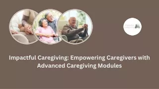 Impactful Caregiving Empowering Caregivers with Advanced Caregiving Modules