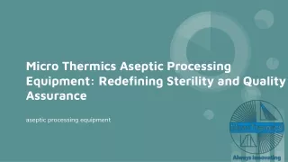 Micro Thermics Aseptic Processing Equipment_ Redefining Sterility and Quality Assurance