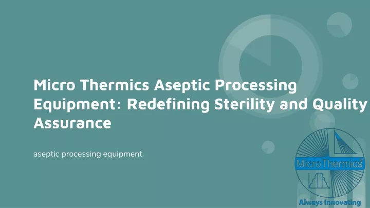 micro thermics aseptic processing equipment redefining sterility and quality assurance