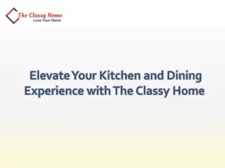 Elevate Your Kitchen and Dining Experience with The Classy Home