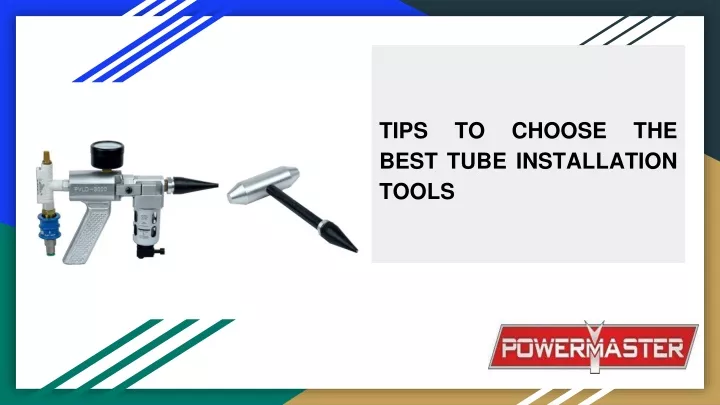 tips to choose the best tube installation tools