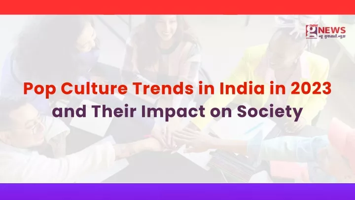 pop culture trends in india in 2023 and their