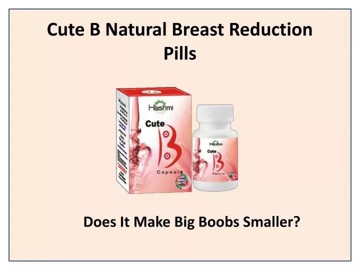 cute b natural breast reduction pills