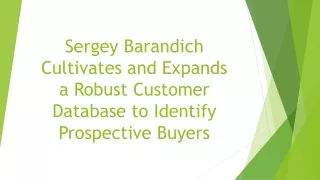 sergey barandich cultivates and expands a robust customer database to identify prospective buyers