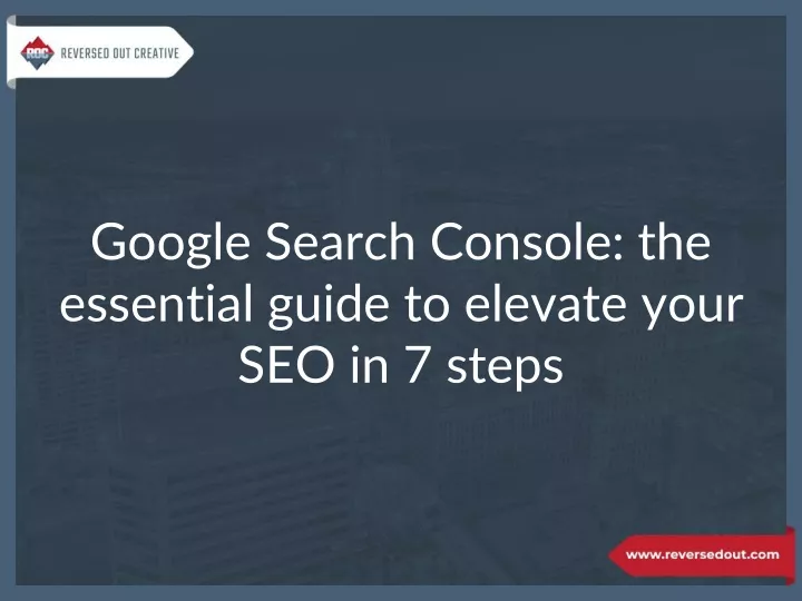 google search console the essential guide to elevate your seo in 7 steps
