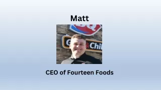 Matt Frauenshuh - CEO of Fourteen Foods